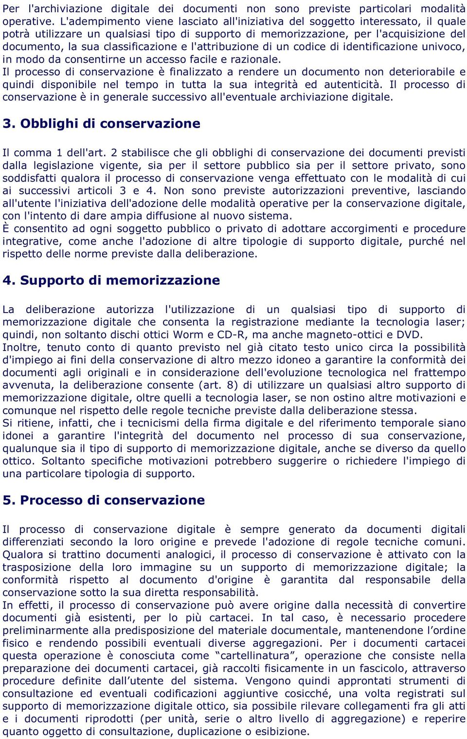 classificazione e l'attribuzione di un codice di identificazione univoco, in modo da consentirne un accesso facile e razionale.