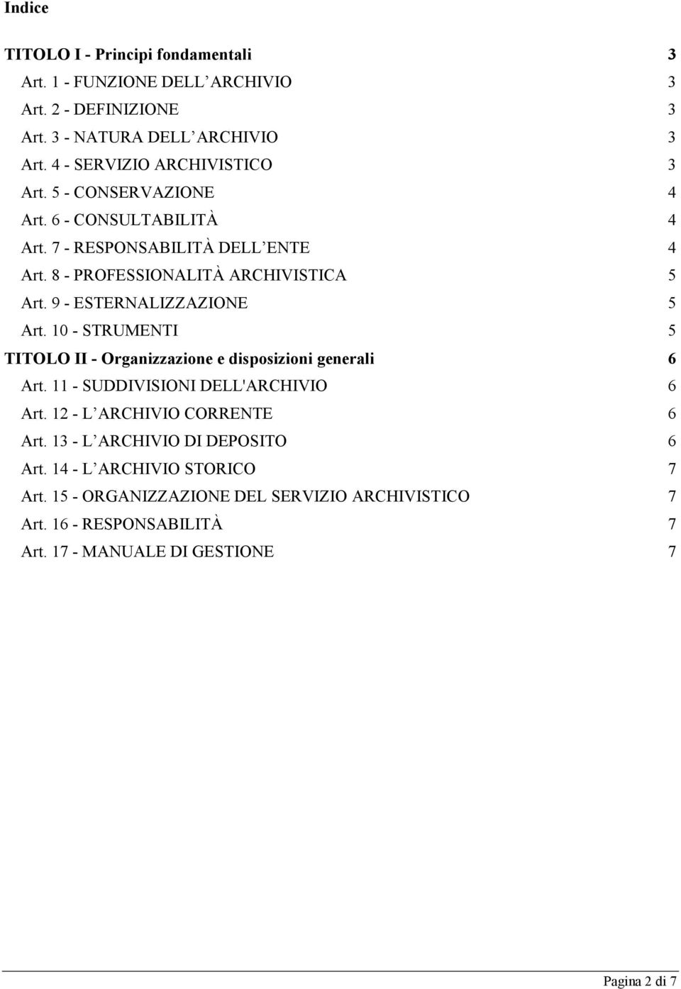 9 - ESTERNALIZZAZIONE 5 Art. 10 - STRUMENTI 5 TITOLO II - Organizzazione e disposizioni generali 6 Art. 11 - SUDDIVISIONI DELL'ARCHIVIO 6 Art.