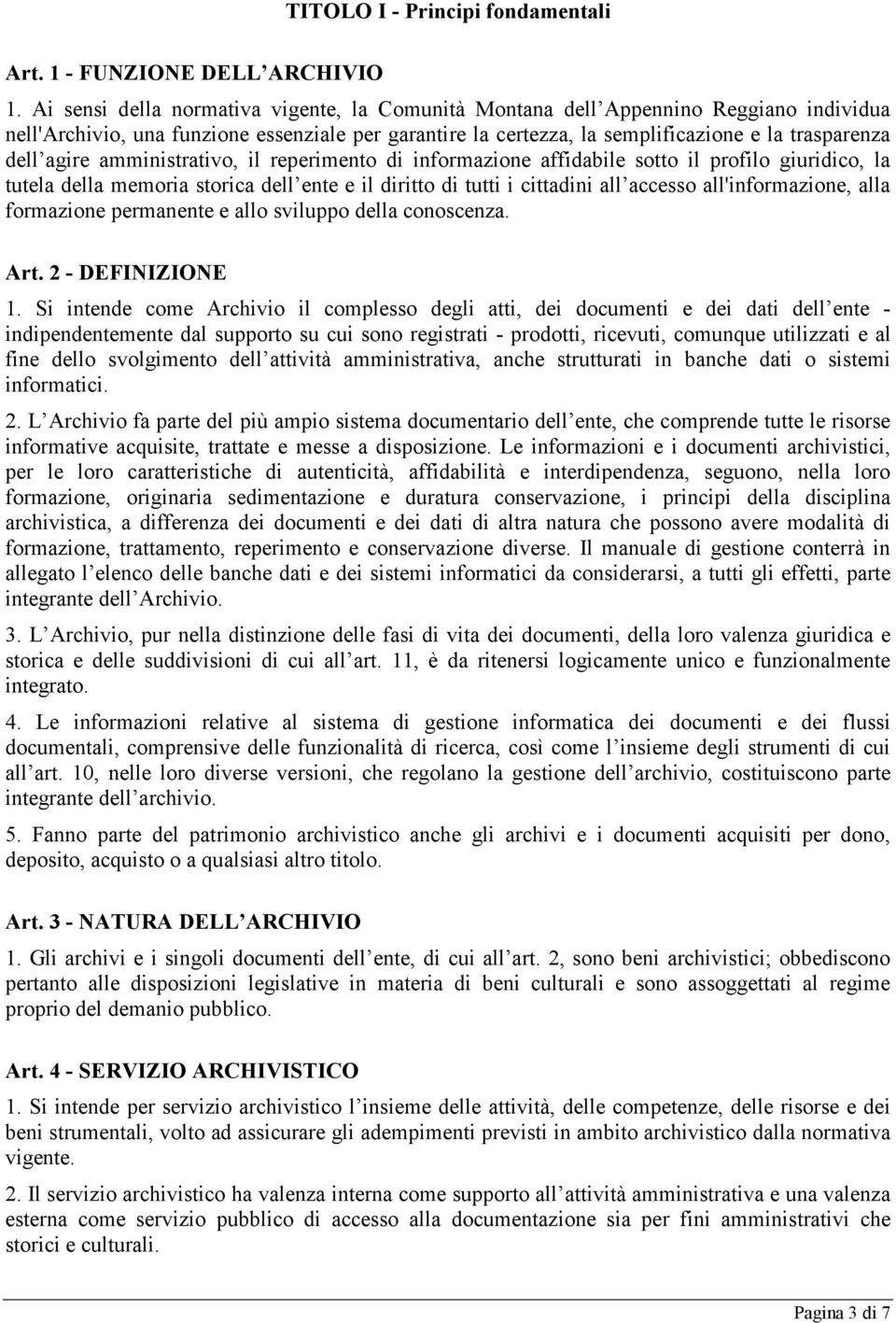 agire amministrativo, il reperimento di informazione affidabile sotto il profilo giuridico, la tutela della memoria storica dell ente e il diritto di tutti i cittadini all accesso all'informazione,