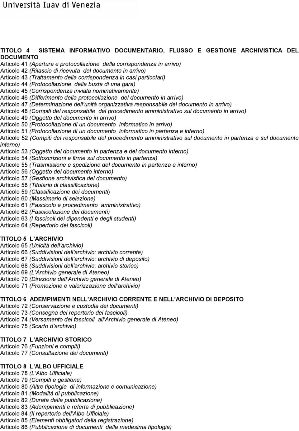 Articolo 46 (Differimento della protocollazione del documento in arrivo) Articolo 47 (Determinazione dell unità organizzativa responsabile del documento in arrivo) Articolo 48 (Compiti del