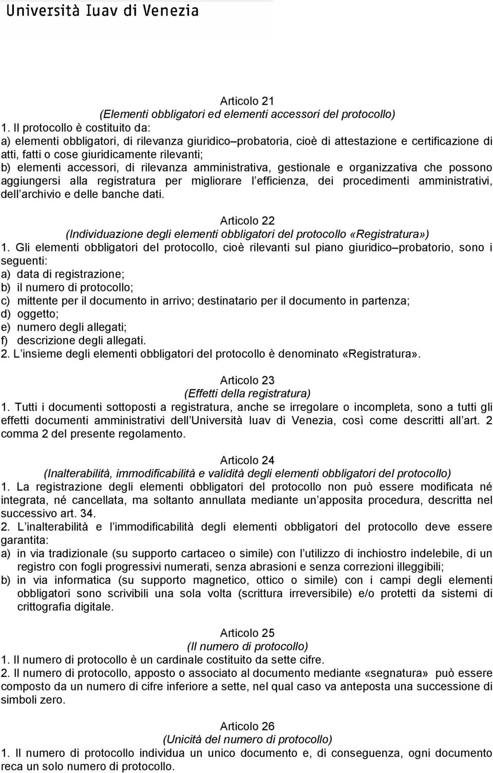 di rilevanza amministrativa, gestionale e organizzativa che possono aggiungersi alla registratura per migliorare l efficienza, dei procedimenti amministrativi, dell archivio e delle banche dati.