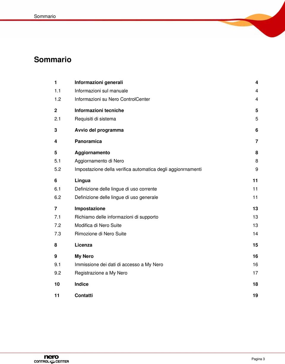 2 Impostazione della verifica automatica degli aggionrnamenti 9 6 Lingua 11 6.1 Definizione delle lingue di uso corrente 11 6.