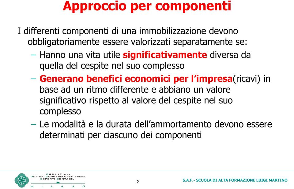 benefici economici per l impresa(ricavi) in base ad un ritmo differente e abbiano un valore significativo rispetto al