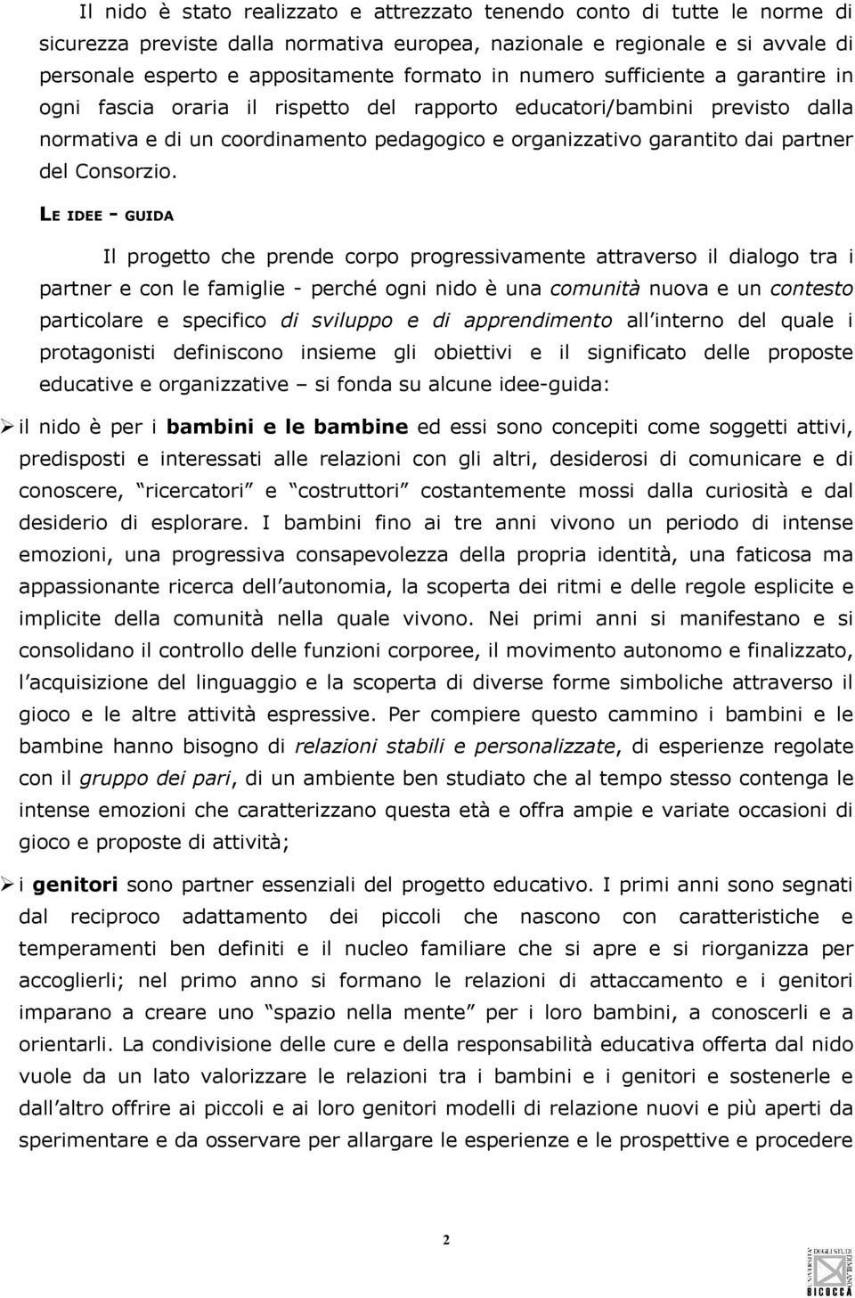 LE IDEE - GUIDA Il prgtt ch prnd crp prgrssivamnt attravrs il dialg tra i partnr cn l famigli - prché gni nid è una cmunità nuva un cntst particlar spcific di svilupp di apprndimnt all intrn dl qual