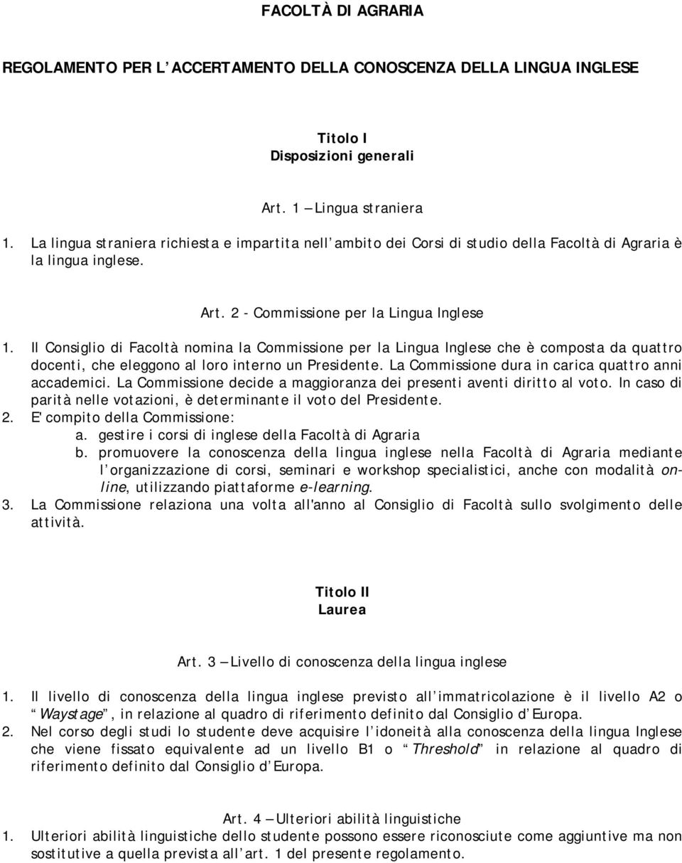 Il Consiglio di Facoltà nomina la Commissione per la Lingua Inglese che è composta da quattro docenti, che eleggono al loro interno un Presidente.