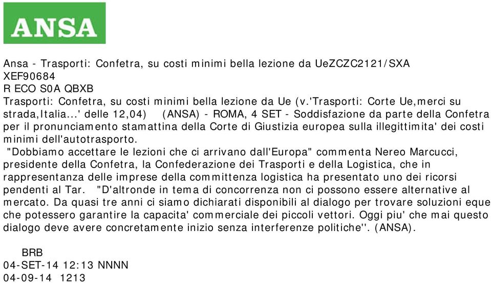 ..' delle 12,04) (ANSA) - ROMA, 4 SET - Soddisfazione da parte della Confetra per il pronunciamento stamattina della Corte di Giustizia europea sulla illegittimita' dei costi minimi dell'autotrasporto.