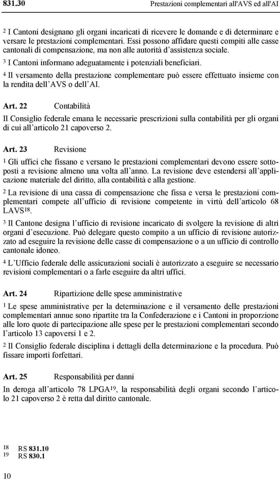 4 Il versamento della prestazione complementare può essere effettuato insieme con la rendita dell AVS o dell AI. Art.