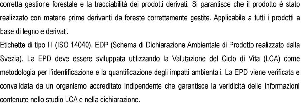 Etichette di tipo III (ISO 14040). EDP (Schema di Dichiarazione Ambientale di Prodotto realizzato dalla Svezia).