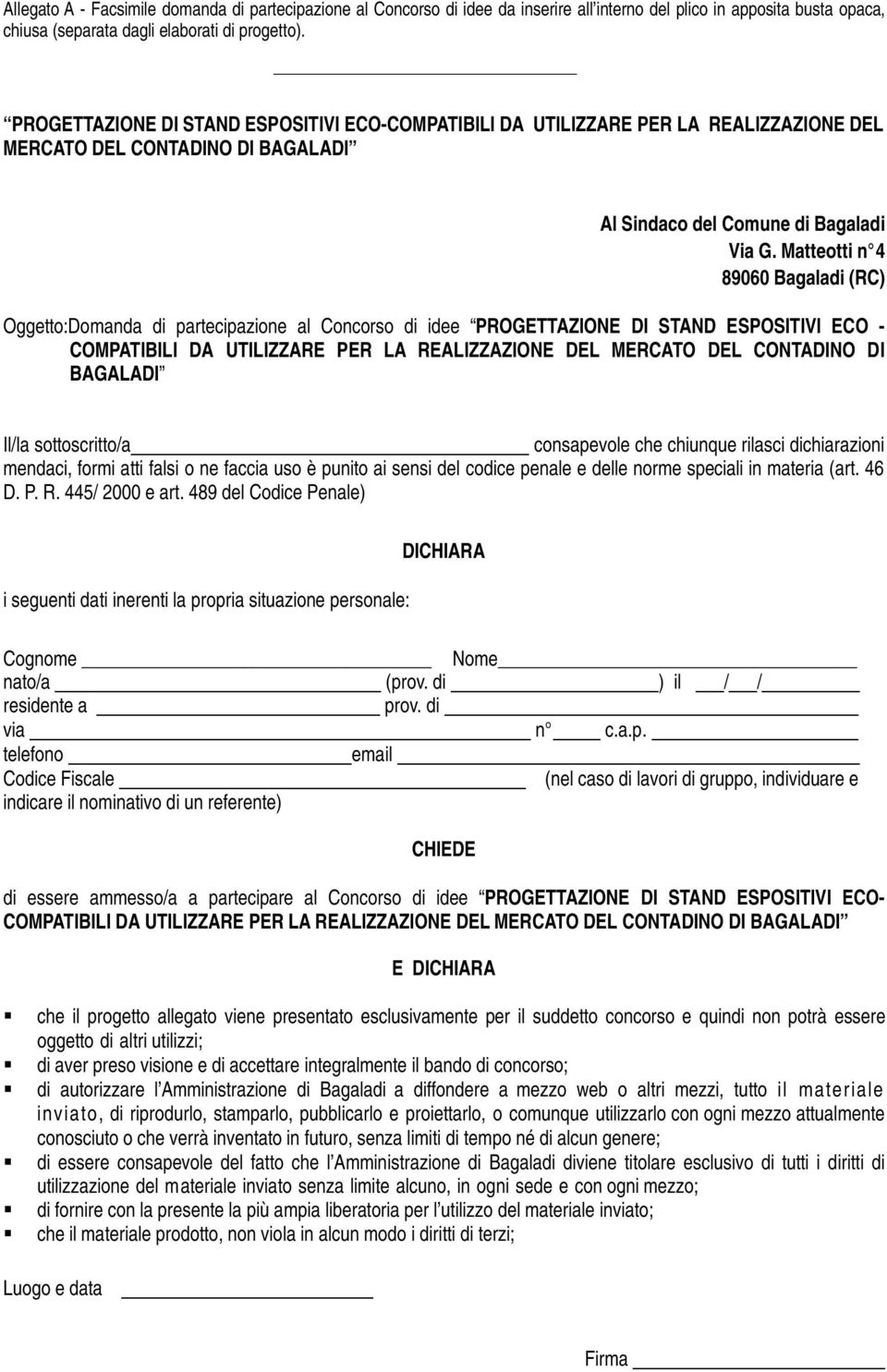 Matteotti n 4 89060 Bagaladi (RC) Oggetto:Domanda di partecipazione al Concorso di idee PROGETTAZIONE DI STAND ESPOSITIVI ECO - COMPATIBILI DA UTILIZZARE PER LA REALIZZAZIONE DEL MERCATO DEL