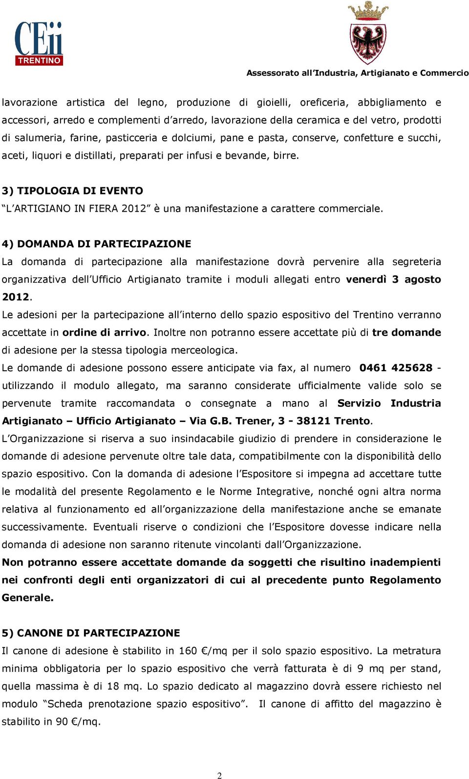 3) TIPOLOGIA DI EVENTO L ARTIGIANO IN FIERA 2012 è una manifestazione a carattere commerciale.