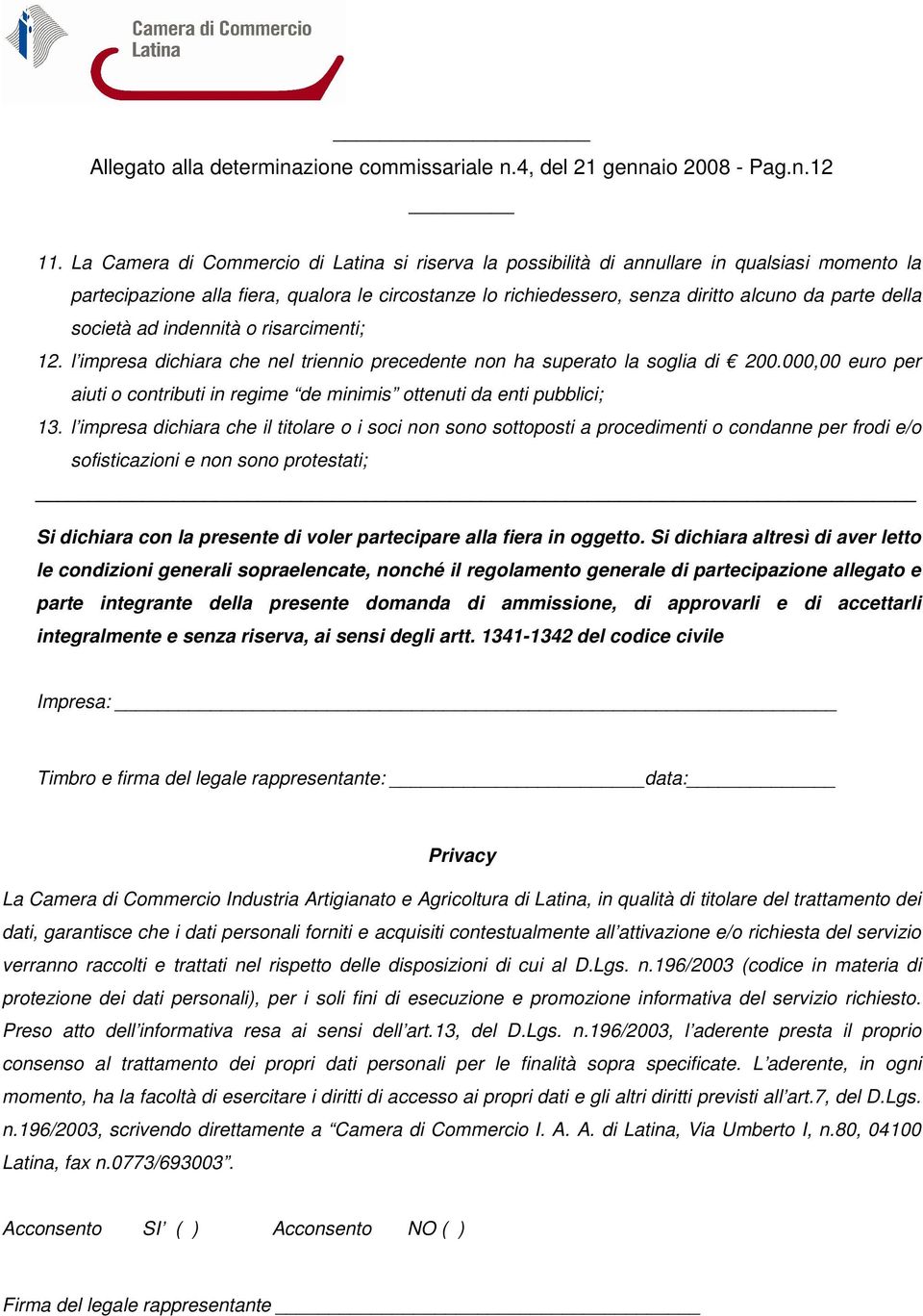 società ad indennità o risarcimenti; 12. l impresa dichiara che nel triennio precedente non ha superato la soglia di 200.