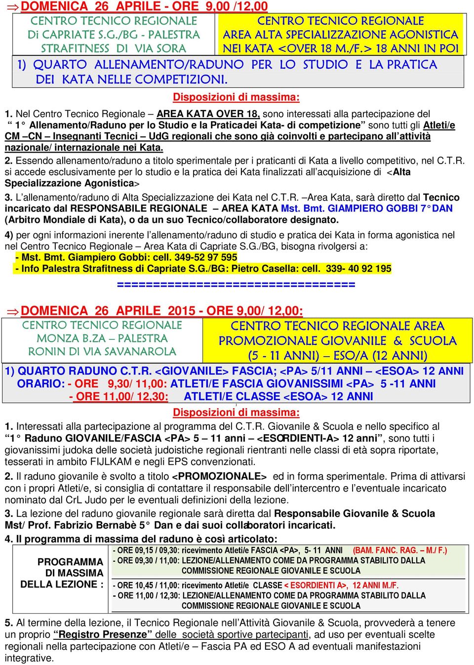 Nel Centro Tecnico Regionale AREA KATA OVER 18, sono interessati alla partecipazione del 1 Allenamento/Raduno per lo Studio e la Pratica dei Kata- di competizione sono tutti gli Atleti/e CM CN