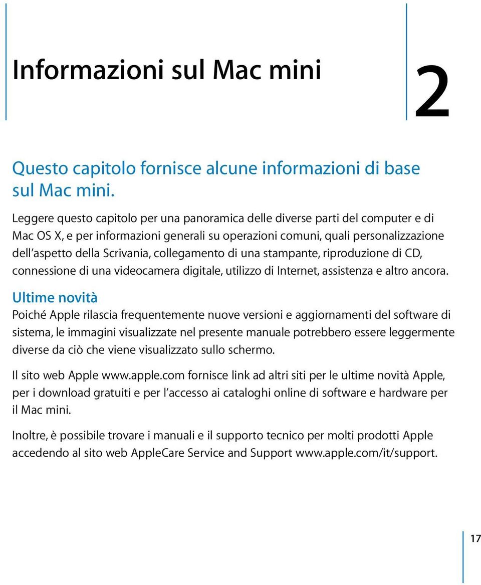 collegamento di una stampante, riproduzione di CD, connessione di una videocamera digitale, utilizzo di Internet, assistenza e altro ancora.