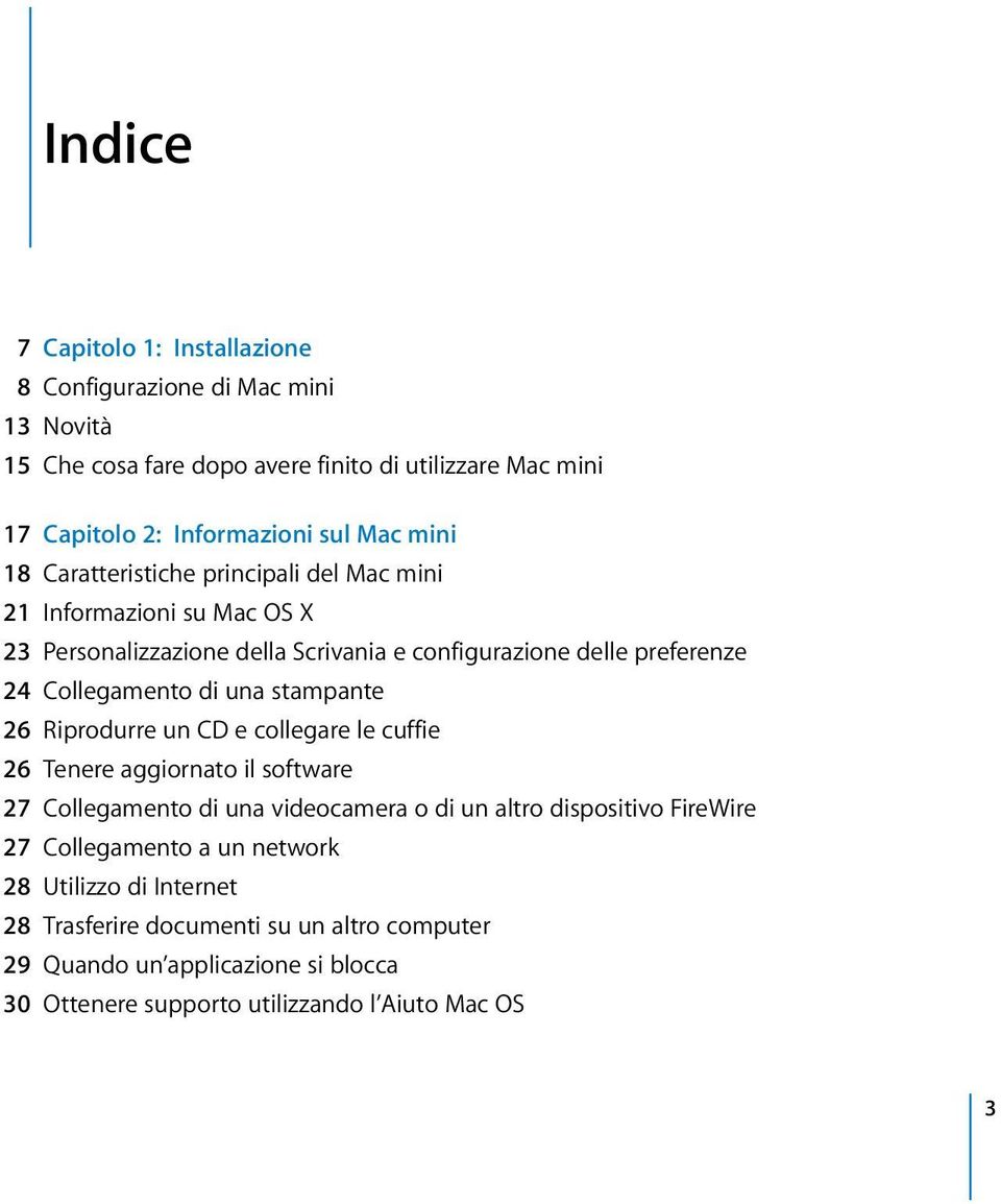 una stampante 26 Riprodurre un CD e collegare le cuffie 26 Tenere aggiornato il software 27 Collegamento di una videocamera o di un altro dispositivo FireWire 27