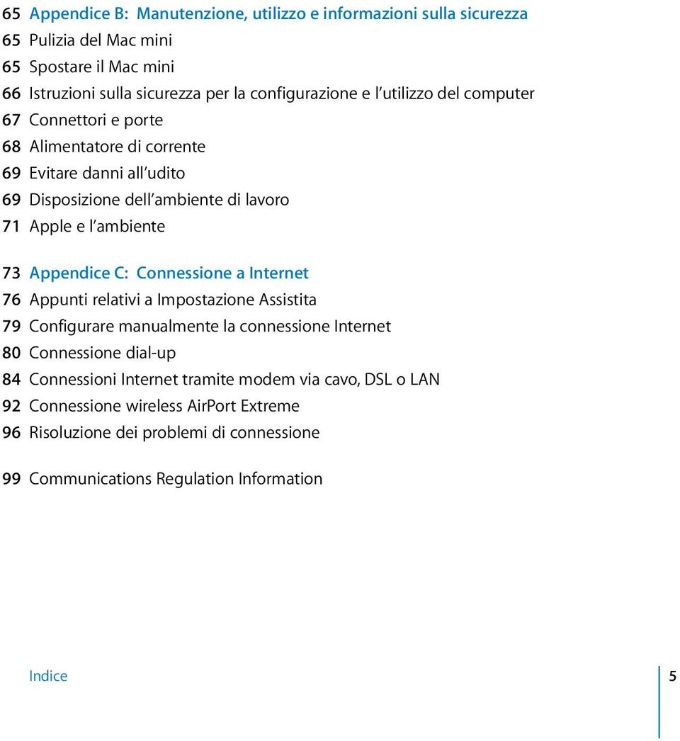 Appendice C: Connessione a Internet 76 Appunti relativi a Impostazione Assistita 79 Configurare manualmente la connessione Internet 80 Connessione dial-up 84 Connessioni