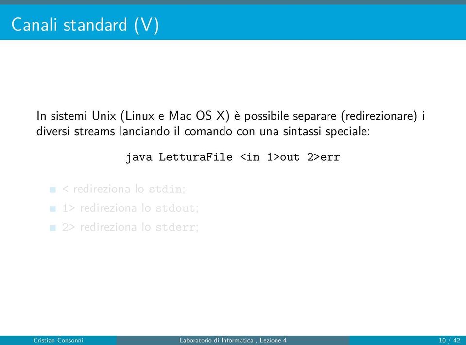 < redireziona lo stdin; java LetturaFile <in 1>out 2>err 1> redireziona lo stdout;