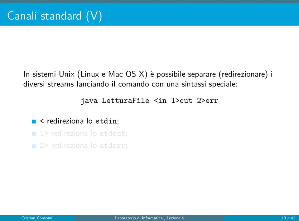 < redireziona lo stdin; java LetturaFile <in 1>out 2>err 1> redireziona lo stdout;