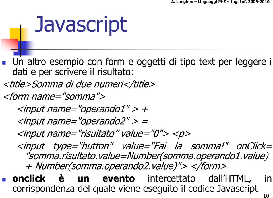 value="0"> <p> <input type="button" value="fai la somma!" onclick= "somma.risultato.value=number(somma.operando1.