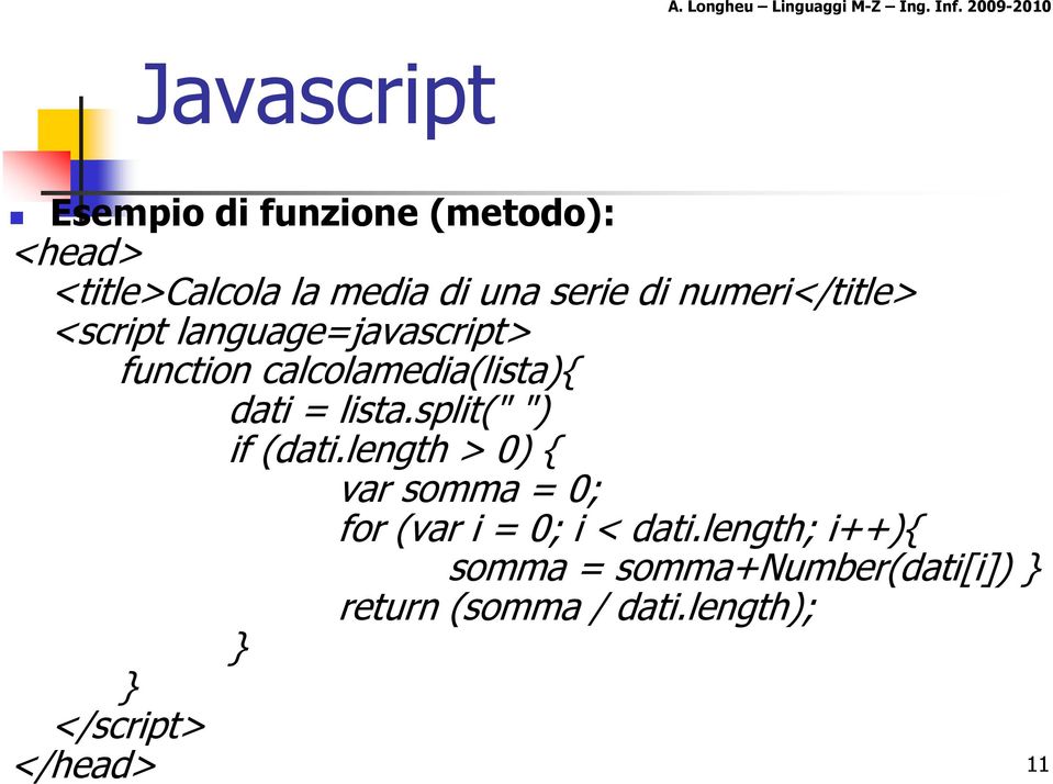 lista.split(" ") if (dati.length > 0) { var somma = 0; for (var i = 0; i < dati.