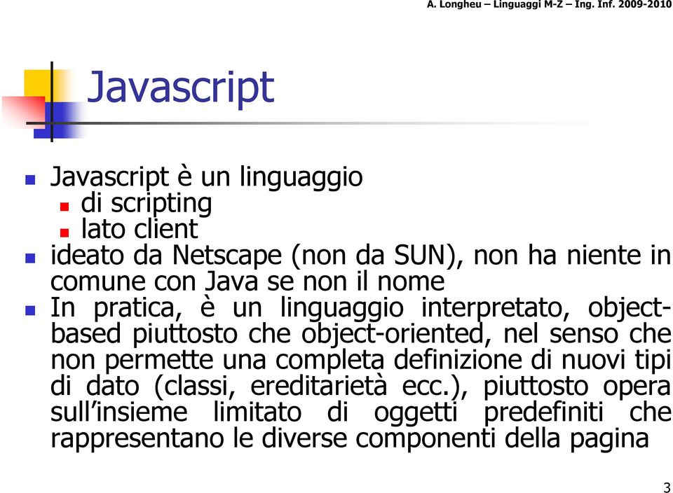 senso che non permette una completa definizione di nuovi tipi di dato (classi, ereditarietà ecc.