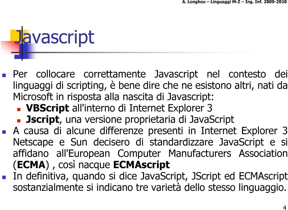 in Internet Explorer 3 Netscape e Sun decisero di standardizzare JavaScript e si affidano all'european Computer Manufacturers Association (ECMA),