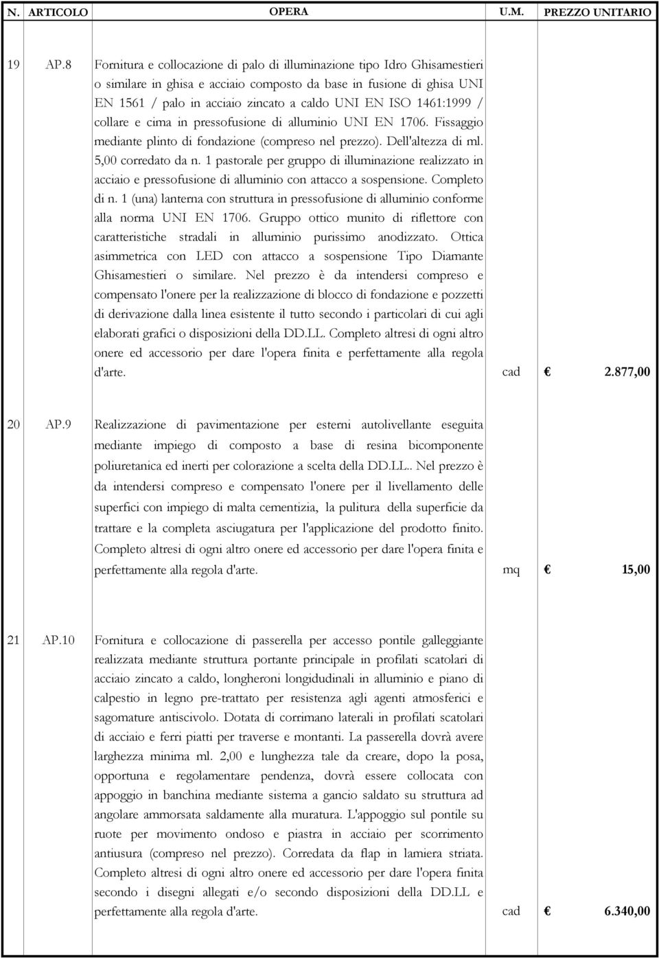 1461:1999 / collare e cima in pressofusione di alluminio UNI EN 1706. Fissaggio mediante plinto di fondazione (compreso nel prezzo). Dell'altezza di ml. 5,00 corredato da n.