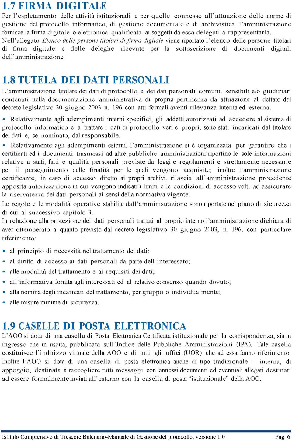 Nell allegato Elenco delle persone titolari di firma digitale viene riportato l elenco delle persone titolari di firma digitale e delle deleghe ricevute per la sottoscrizione di documenti digitali