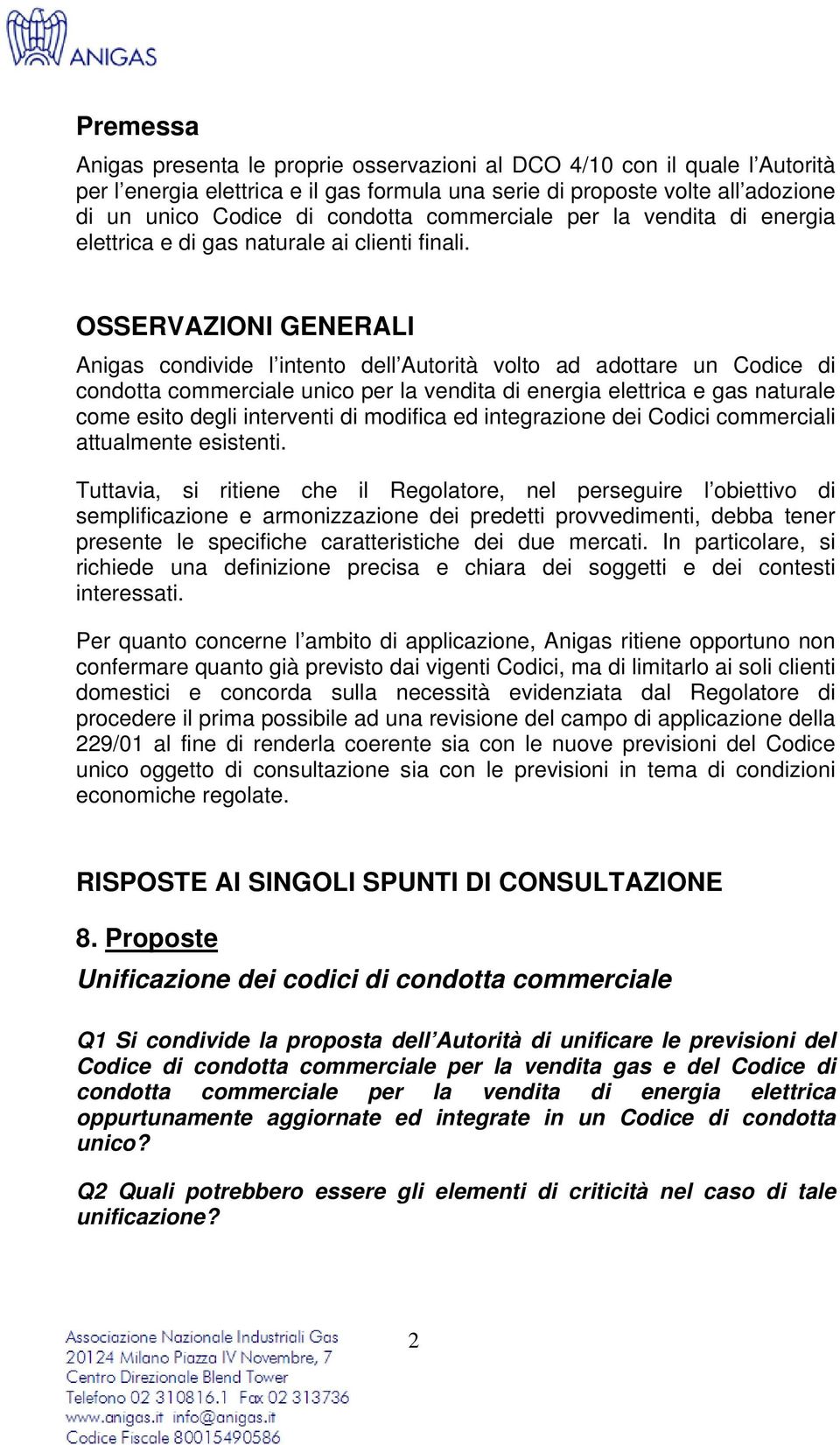 OSSERVAZIONI GENERALI Anigas condivide l intento dell Autorità volto ad adottare un Codice di condotta commerciale unico per la vendita di energia elettrica e gas naturale come esito degli interventi