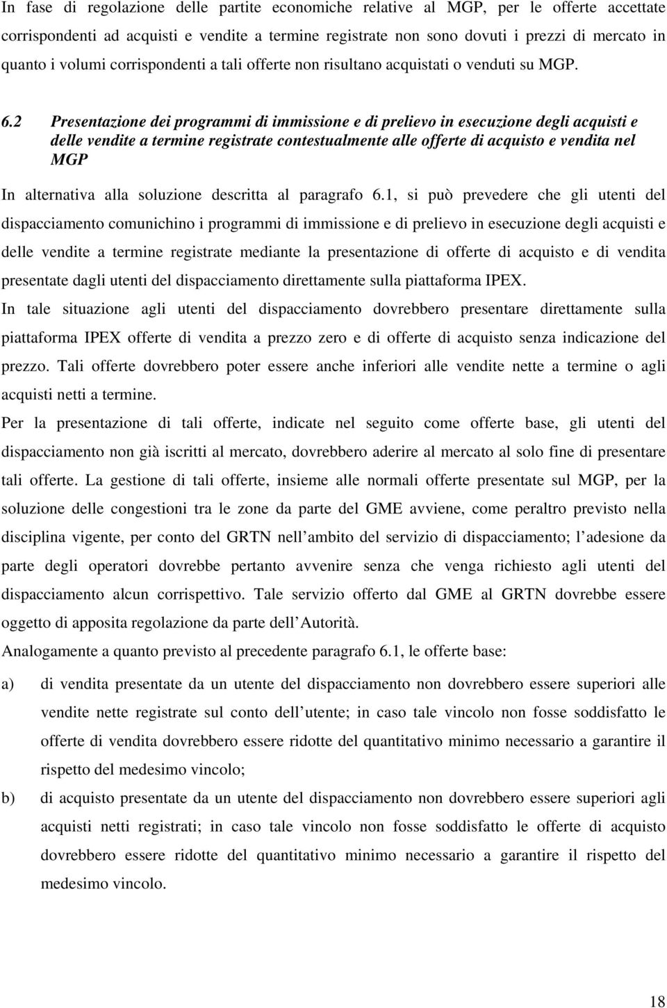 2 Presentazione dei programmi di immissione e di prelievo in esecuzione degli acquisti e delle vendite a termine registrate contestualmente alle offerte di acquisto e vendita nel MGP In alternativa