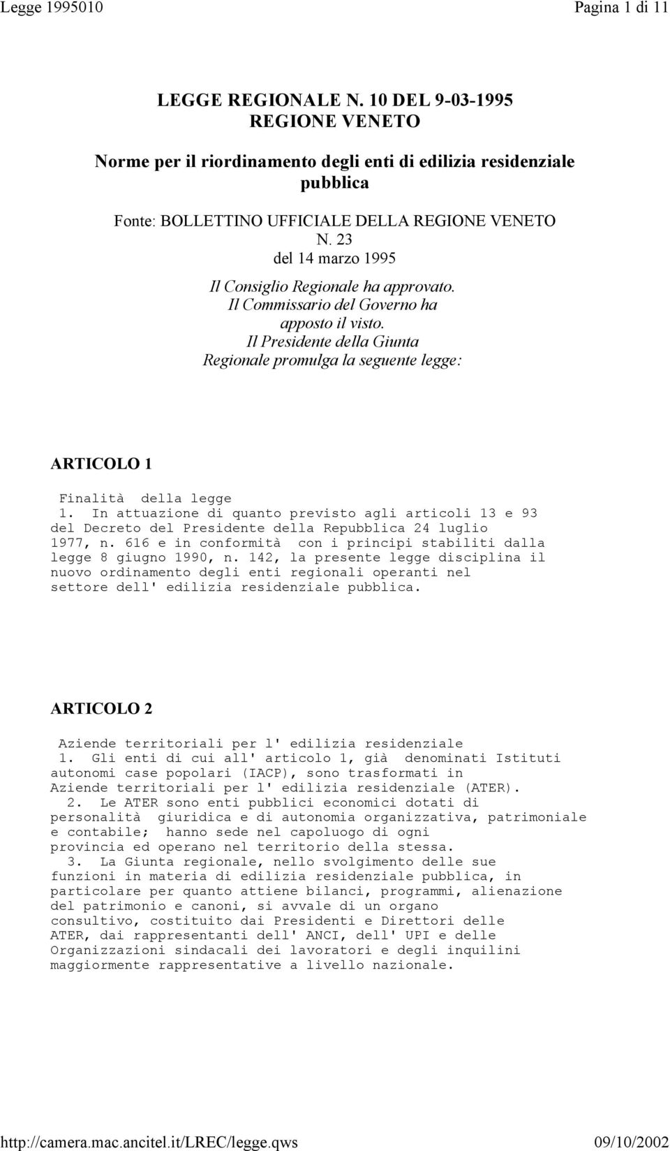 23 del 14 marzo 1995 Il Consiglio Regionale ha approvato. Il Commissario del Governo ha apposto il visto.