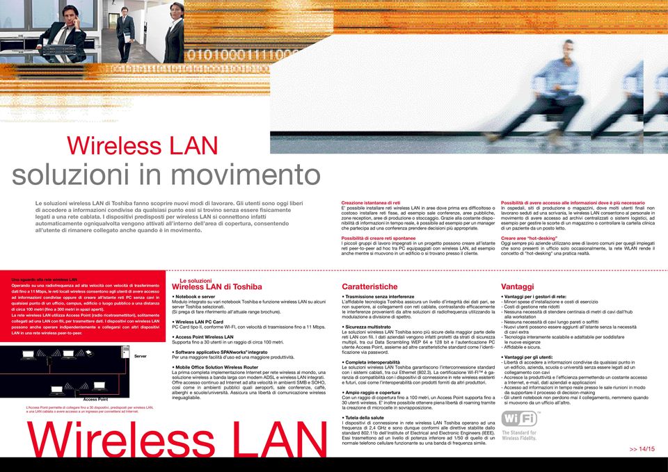 I dispositivi predisposti per wireless LAN si connettono infatti automaticamente ogniqualvolta vengono attivati all interno dell area di copertura, consentendo all utente di rimanere collegato anche