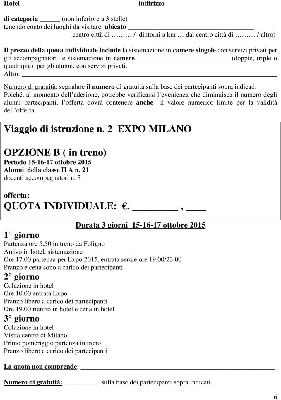 2 EXPO MILANO OPZIONE B ( in treno) Periodo 15-16-17 ottobre 2015 Alunni della classe II A n.