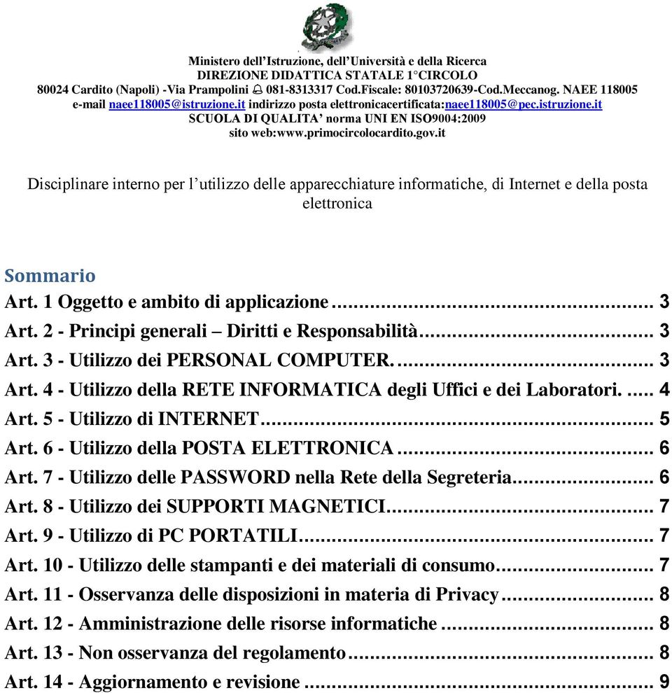 it Disciplinare interno per l utilizzo delle apparecchiature informatiche, di Internet e della posta elettronica Sommario Art. 1 Oggetto e ambito di applicazione... 3 Art.