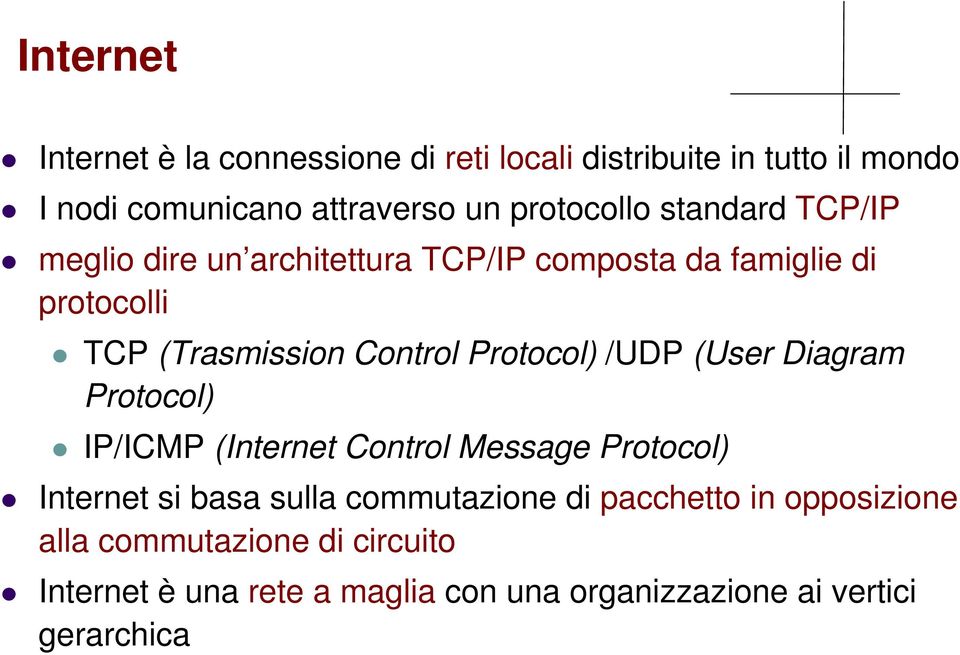 Control Protocol) /UDP (User Diagram Protocol) IP/ICMP (Internet Control Message Protocol) Internet si basa sulla