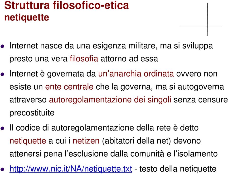 autoregolamentazione dei singoli senza censure precostituite Il codice di autoregolamentazione della rete è detto netiquette a cui i