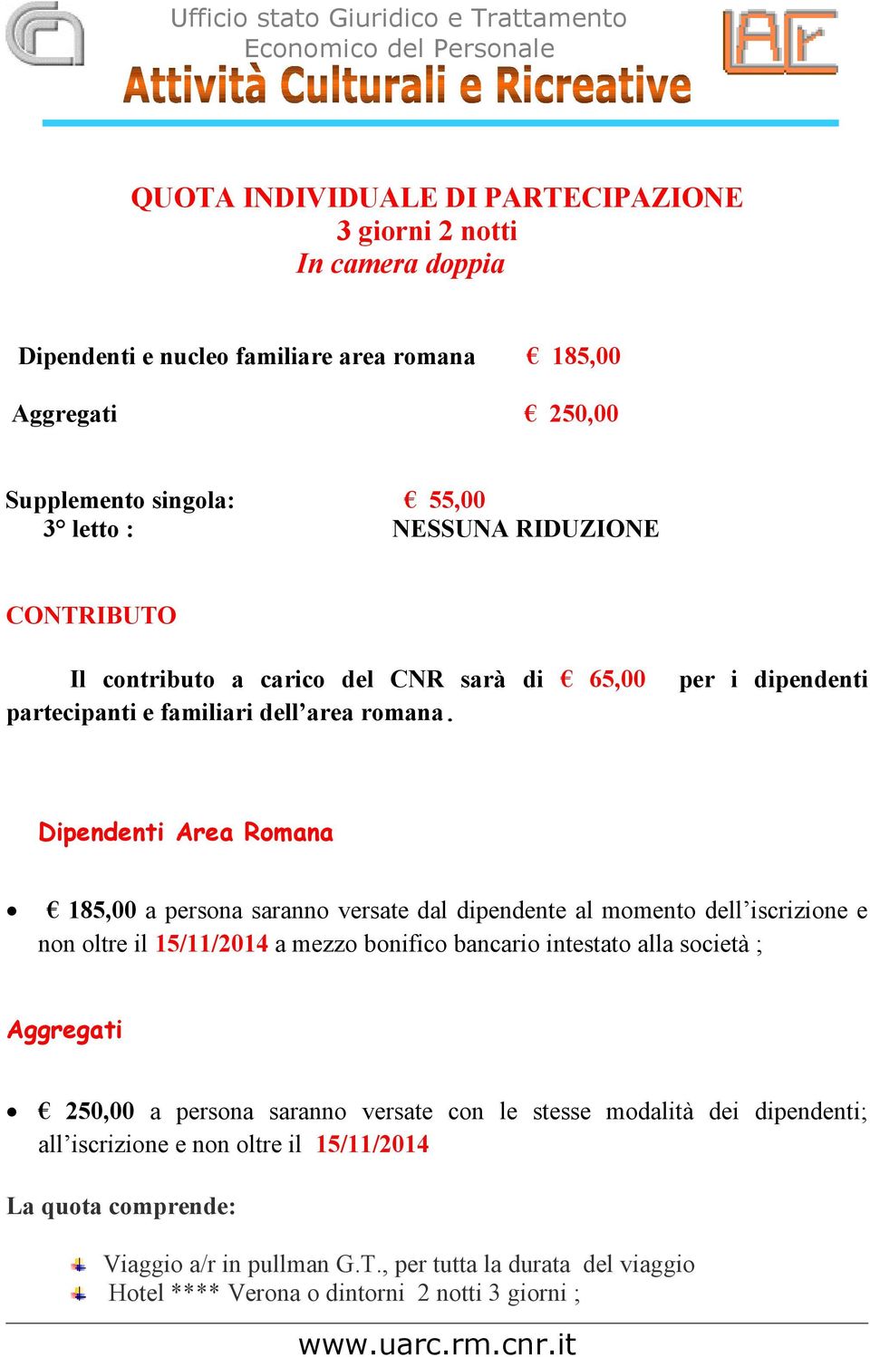 per i dipendenti Dipendenti Area Romana 185,00 a persona saranno versate dal dipendente al momento dell iscrizione e non oltre il 15/11/2014 a mezzo bonifico bancario intestato alla