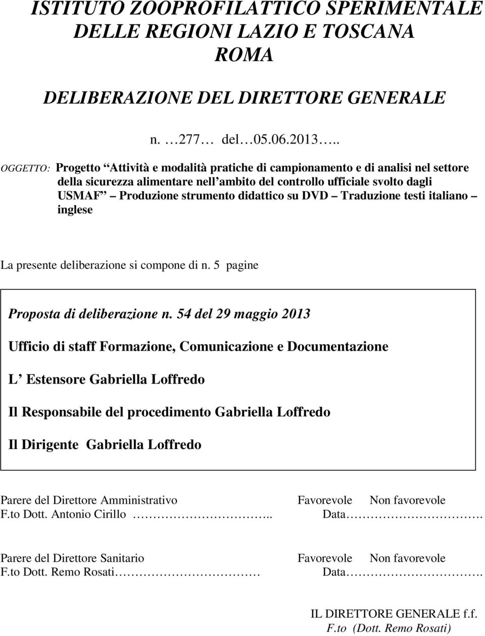 didattico su DVD Traduzione testi italiano inglese La presente deliberazione si compone di n. 5 pagine Proposta di deliberazione n.