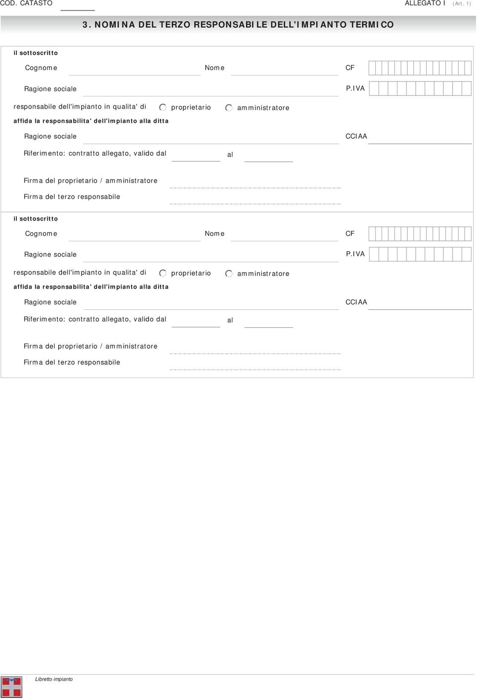 allegato, valido dal al Firma del proprietario / amministratore Firma del terzo responsabile il sottoscritto Cognome Nome CF Ragione sociale P.