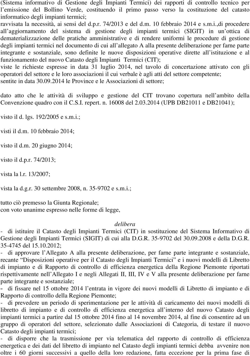 impianti termici; ravvisata la necessità, ai sensi del d.p.r. 74/2013 e del d.m. 10 febbraio 2014 e s.m.i.,di procedere all aggiornamento del sistema di gestione impianti termici (GIT) in un ottica