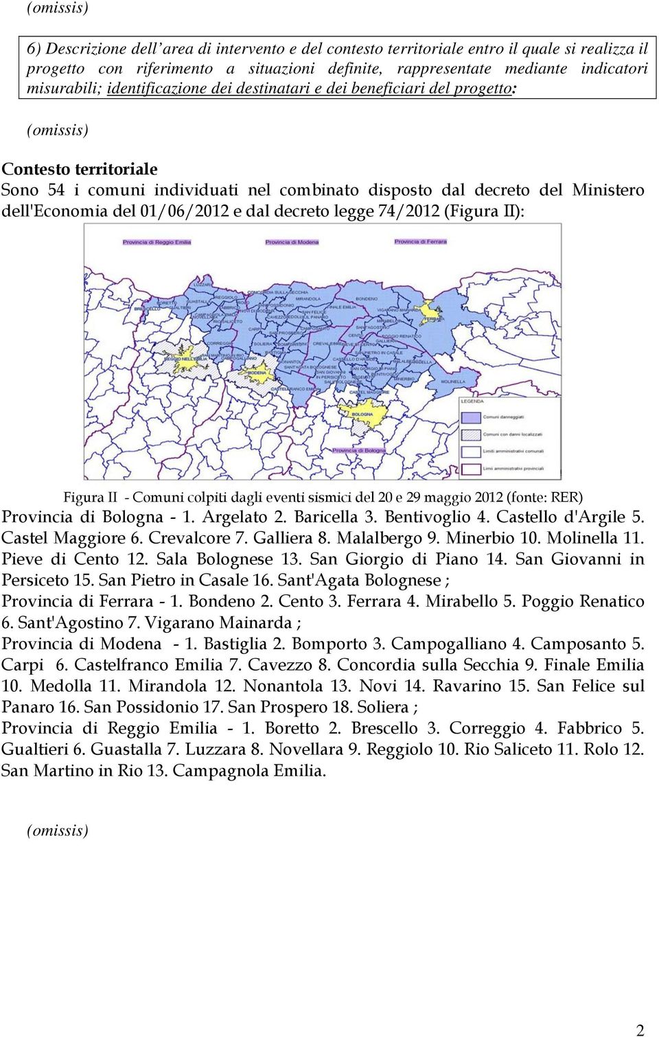decreto legge 74/2012 (Figura II): Figura II - Comuni colpiti dagli eventi sismici del 20 e 29 maggio 2012 (fonte: RER) Provincia di Bologna - 1. Argelato 2. Baricella 3. Bentivoglio 4.
