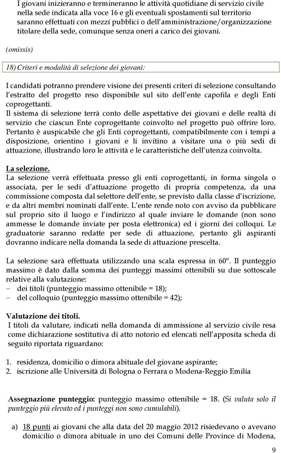 18) Criteri e modalità di selezione dei giovani: I candidati potranno prendere visione dei presenti criteri di selezione consultando l estratto del progetto reso disponibile sul sito dell ente