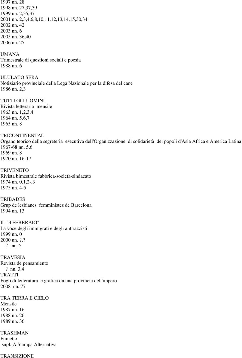 8 TRICONTINENTAL Organo teorico della segreteria esecutiva dell'organizzazione di solidarietà dei popoli d'asia Africa e America Latina 1967-68 nn. 5,6 1969 nn. 8 1970 nn.