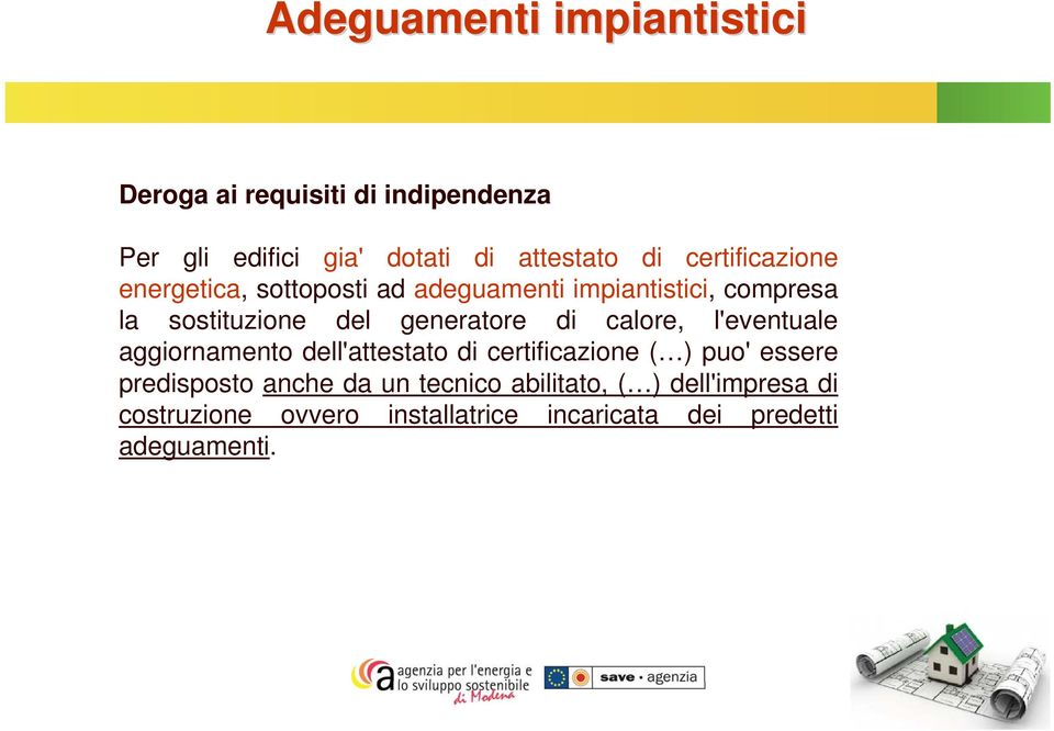 di calore, l'eventuale aggiornamento dell'attestato di certificazione ( ) puo' essere predisposto anche da