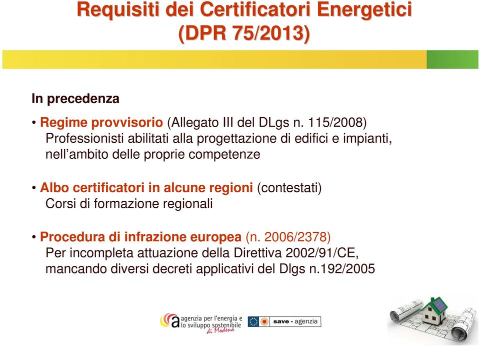 Albo certificatori in alcune regioni (contestati) Corsi di formazione regionali Procedura di infrazione europea (n.