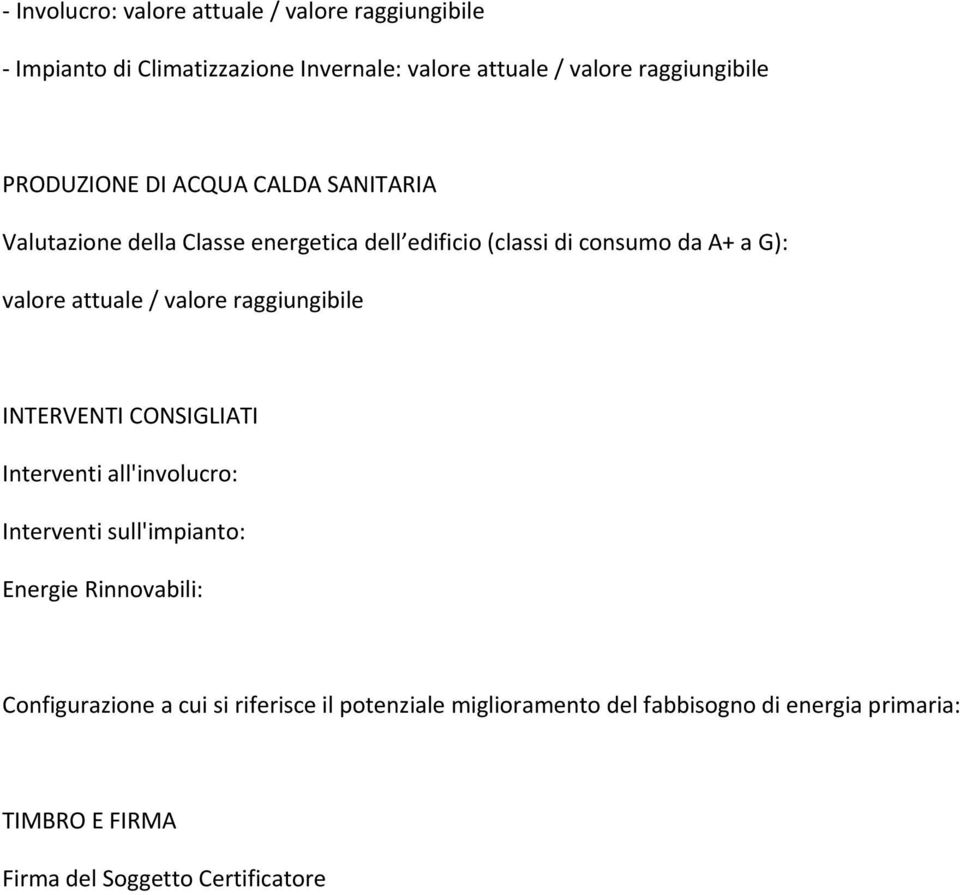 attuale / valore raggiungibile INTERVENTI CONSIGLIATI Interventi all'involucro: Interventi sull'impianto: Energie Rinnovabili: