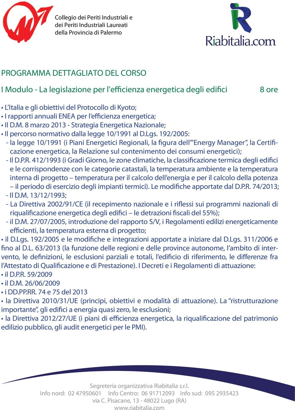 192/2005: - la legge 10/1991 (i Piani Energetici Re