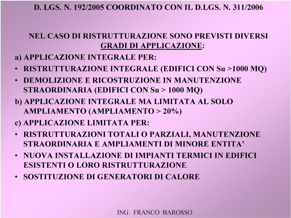 311/2006 NEL CASO DI RISTRUTTURAZIONE SONO PREVISTI DIVERSI GRADI DI APPLICAZIONE: a) APPLICAZIONE INTEGRALE PER: RISTRUTTURAZIONE INTEGRALE (EDIFICI CON Su