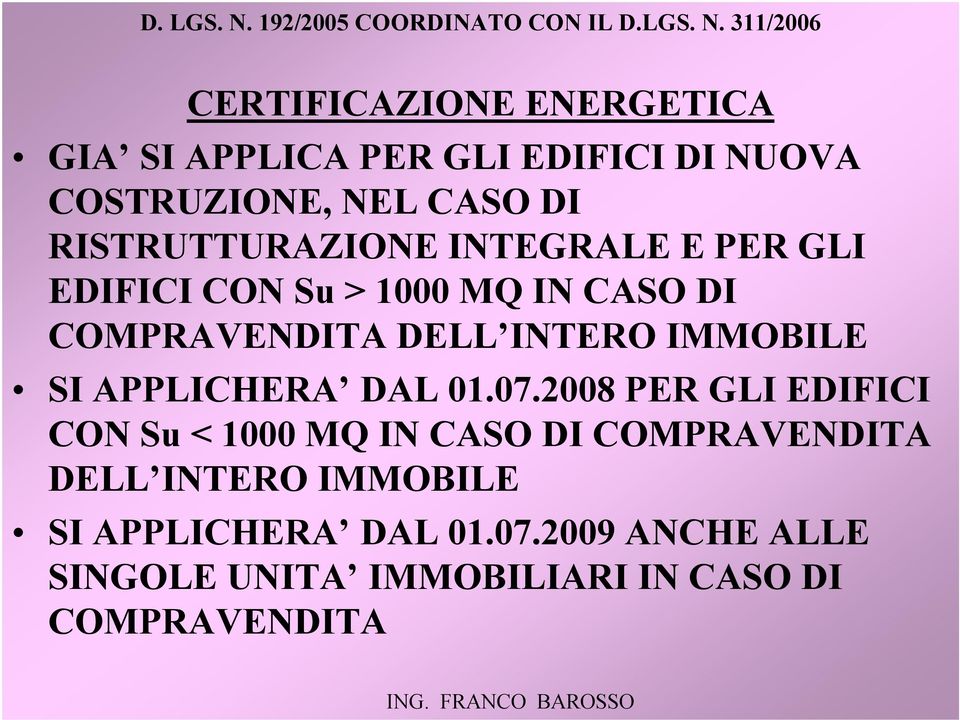 311/2006 CERTIFICAZIONE ENERGETICA GIA SI APPLICA PER GLI EDIFICI DI NUOVA COSTRUZIONE, NEL CASO DI RISTRUTTURAZIONE