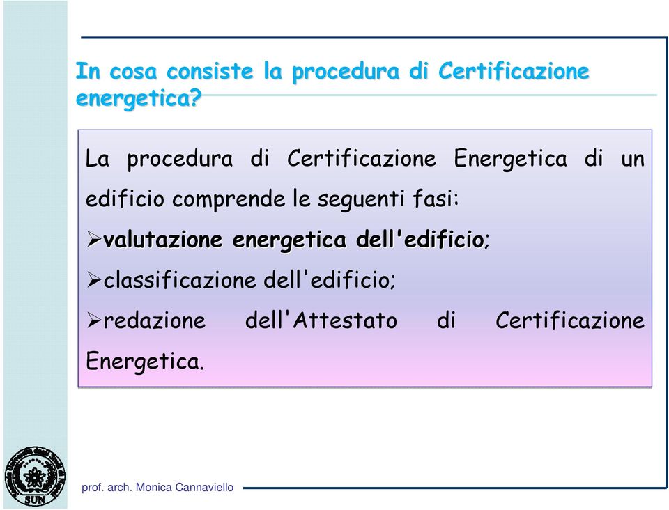 le seguenti fasi: valutazione energetica dell'edificio;
