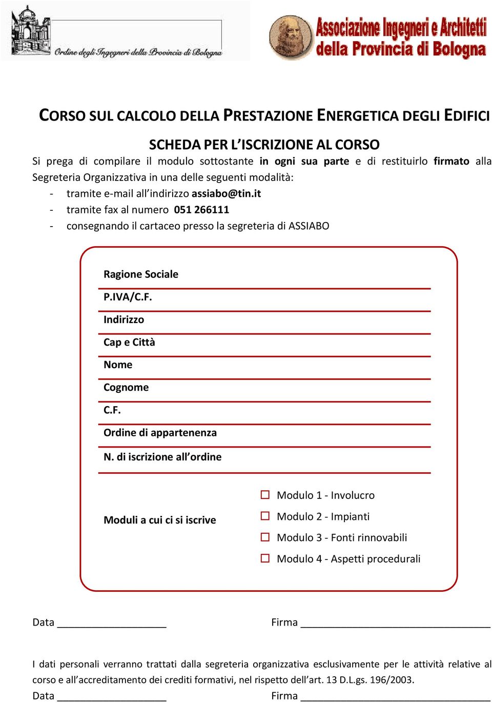 IVA/C.F. Indirizzo Cap e Città Nome Cognome C.F. Ordine di appartenenza N.